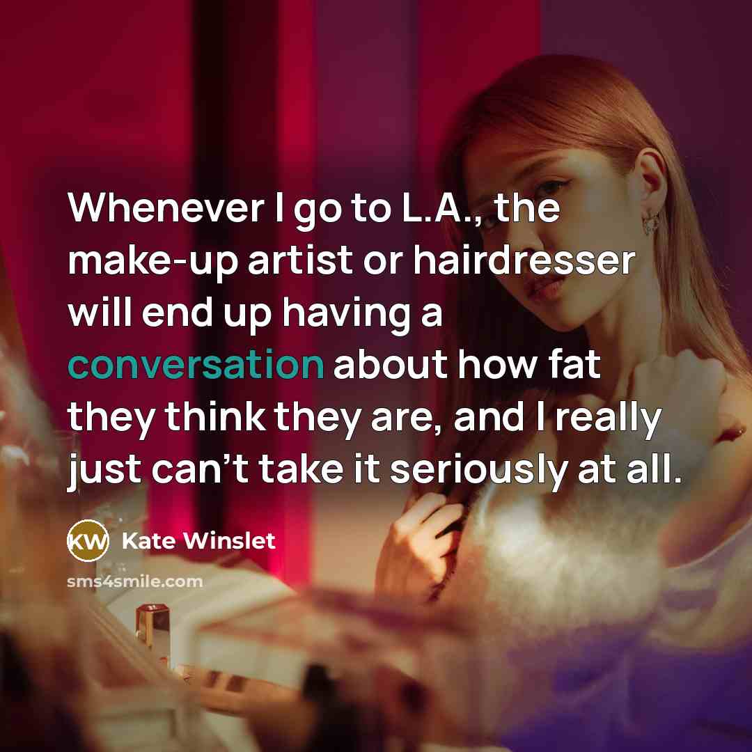 “Whenever I go to L.A., the make-up artist or hairdresser…” quote by Kate Winslet