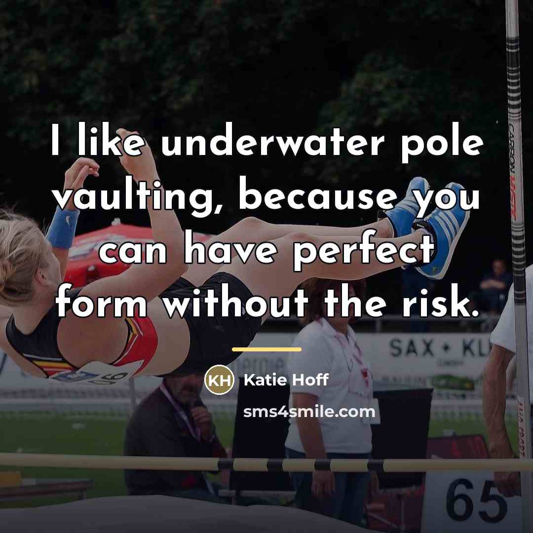“I like underwater pole vaulting, because you can have perfect…” quote by Katie Hoff