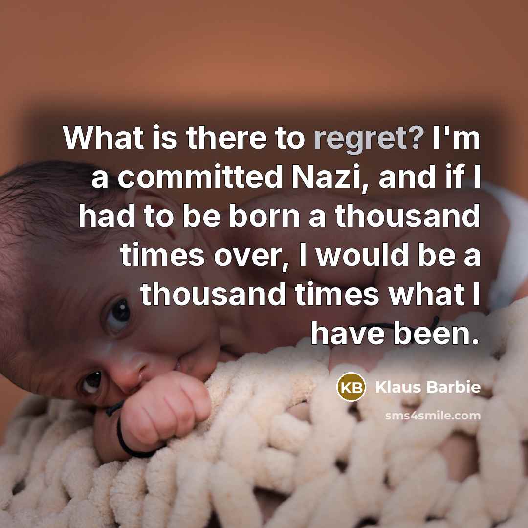 “What is there to regret? I'm a committed Nazi, and…” quote by Klaus Barbie