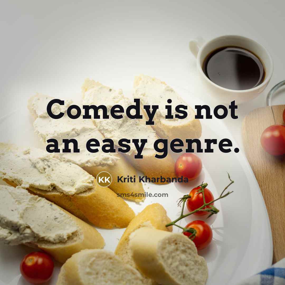 “Comedy is not an easy genre.…” quote by Kriti Kharbanda
