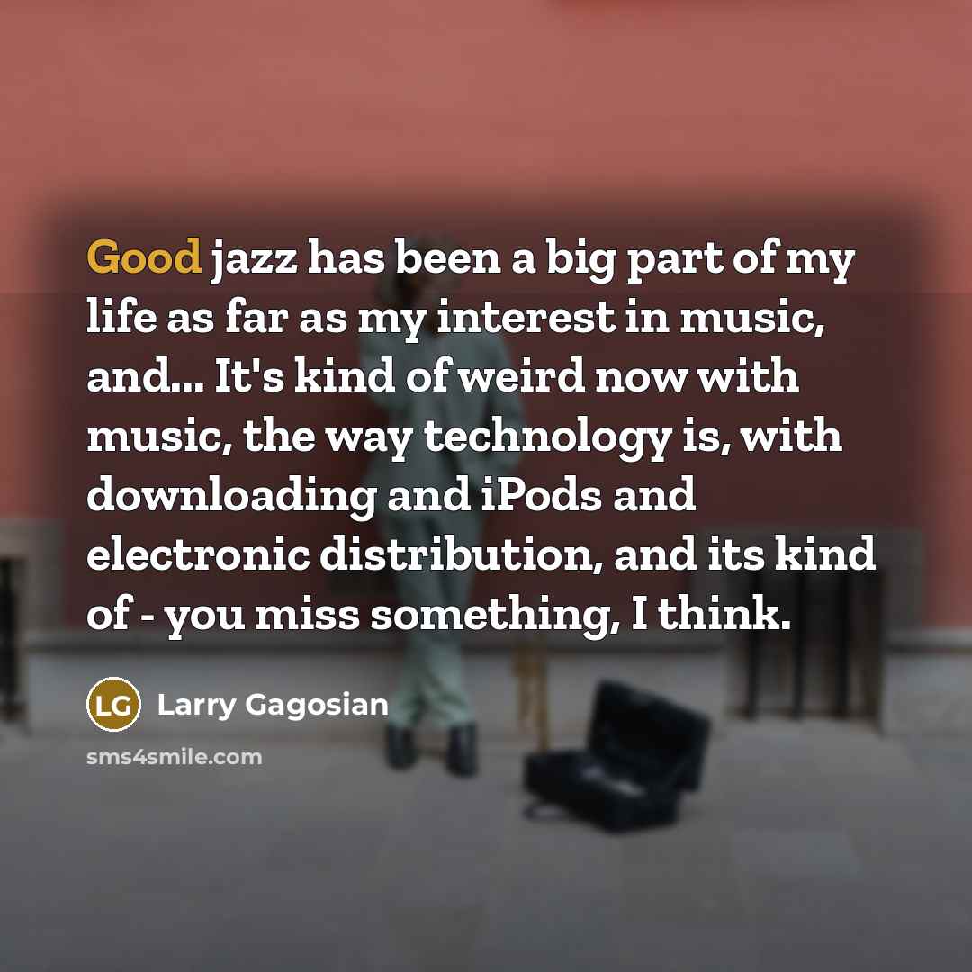 “Good jazz has been a big part of my life…” quote by Larry Gagosian