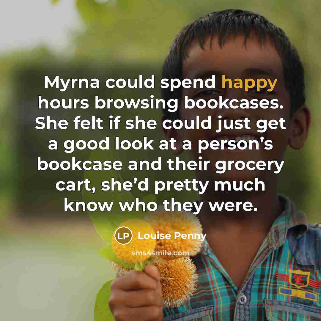 “Myrna could spend happy hours browsing bookcases. She felt if…” quote by Louise Penny