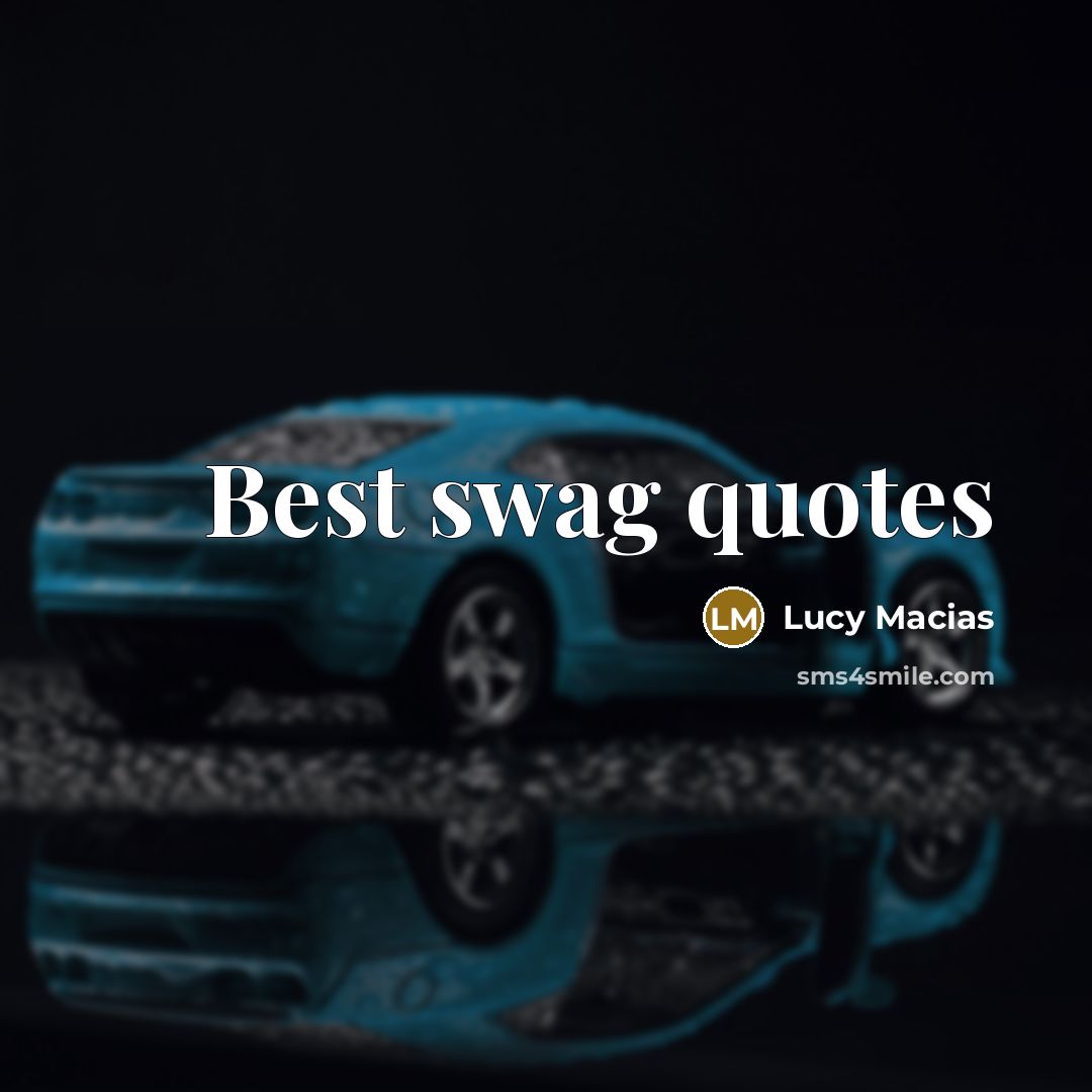 “Best swag quotes…” quote by Lucy Macias