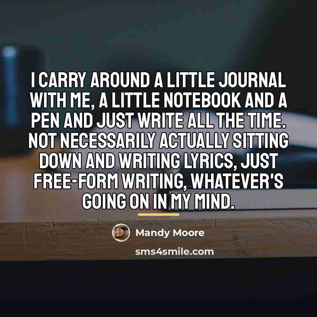 “I carry around a little journal with me, a little…” quote by Mandy Moore