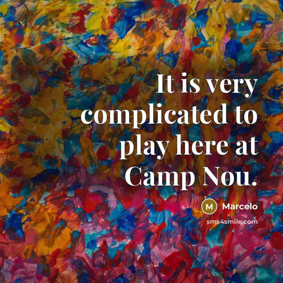 “It is very complicated to play here at Camp Nou.…” quote by Marcelo
