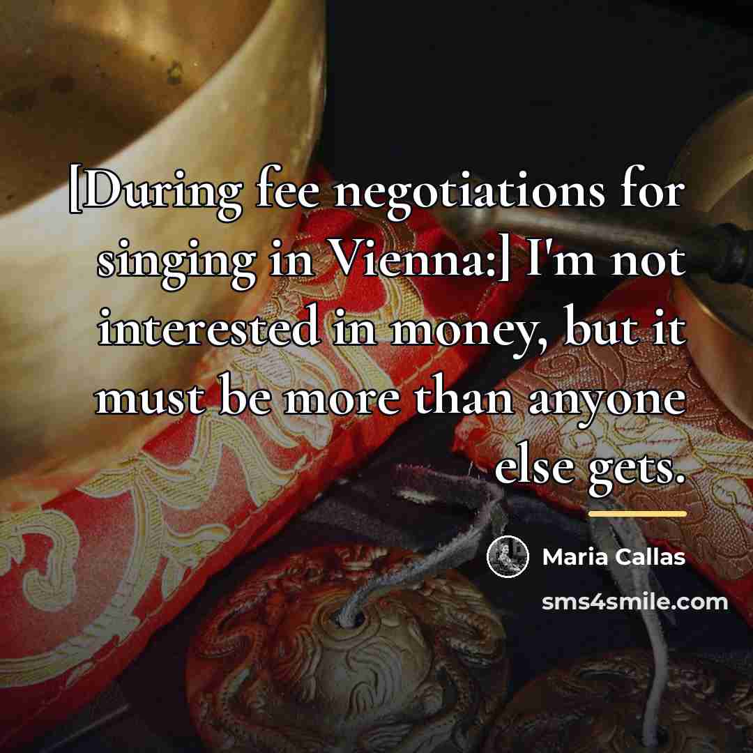 “[During fee negotiations for singing in Vienna:] I'm not interested…” quote by Maria Callas