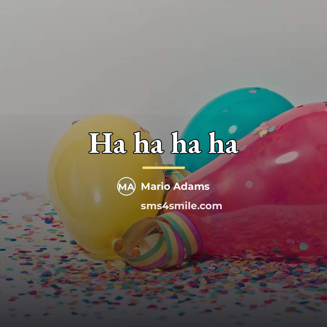 “Ha ha ha ha…” quote by Mario Adams