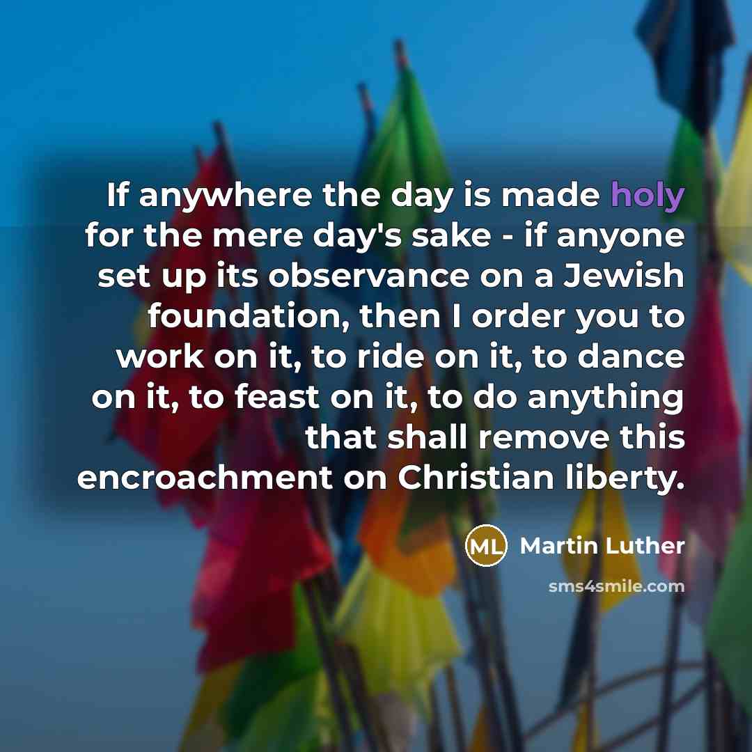“If anywhere the day is made holy for the mere…” quote by Martin Luther