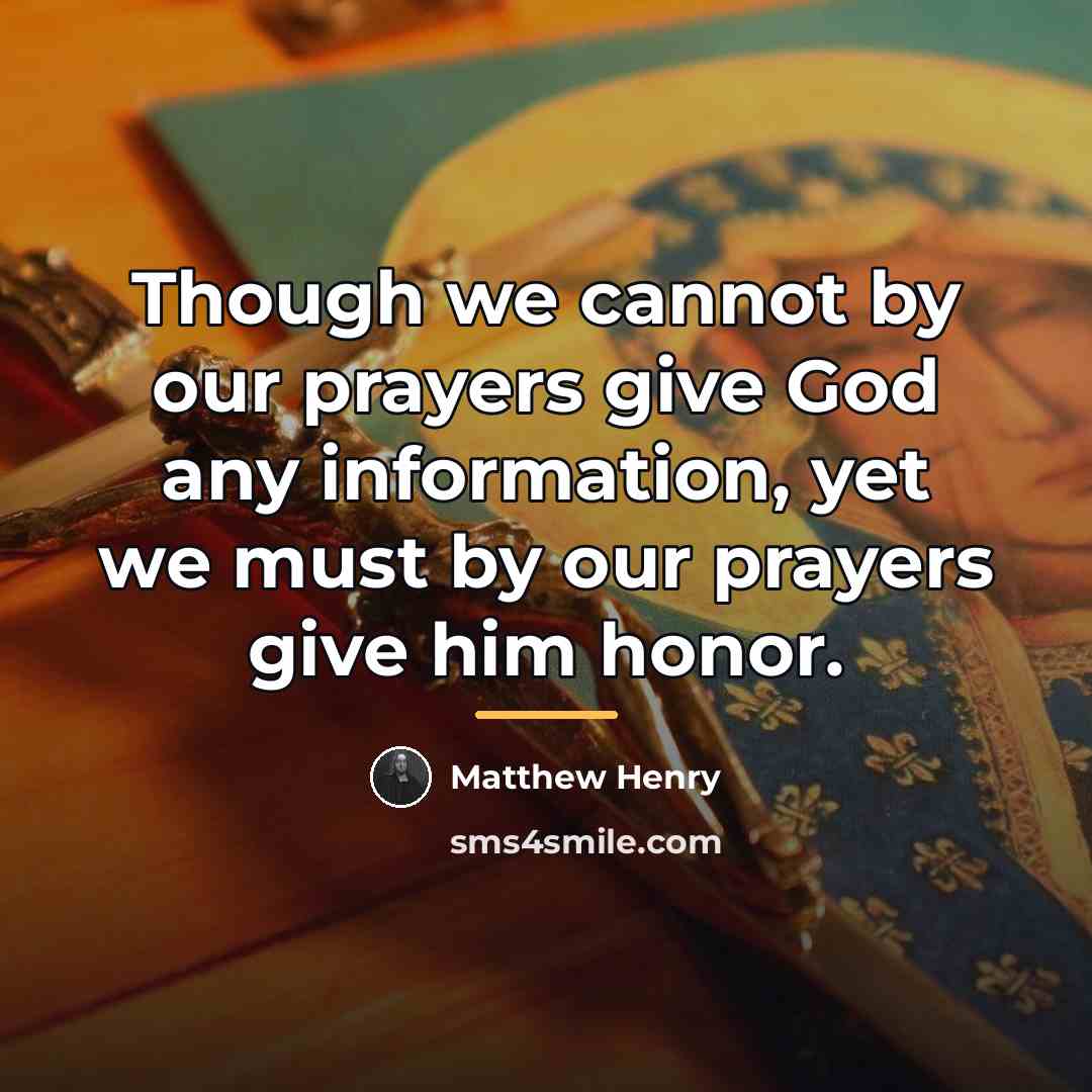 “Though we cannot by our prayers give God any information,…” quote by Matthew Henry