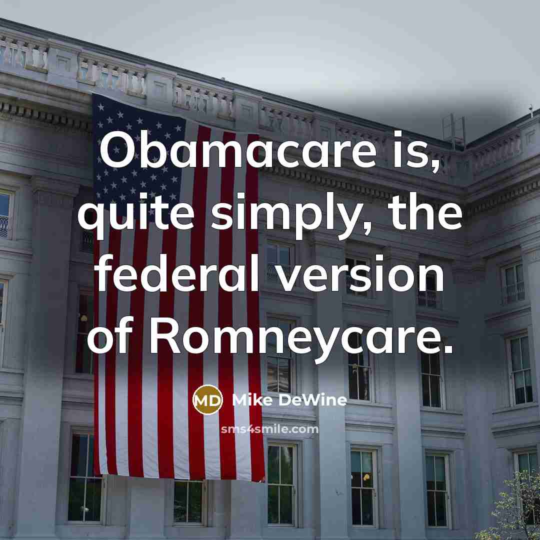 “Obamacare is, quite simply, the federal version of Romneycare.…” quote by Mike DeWine
