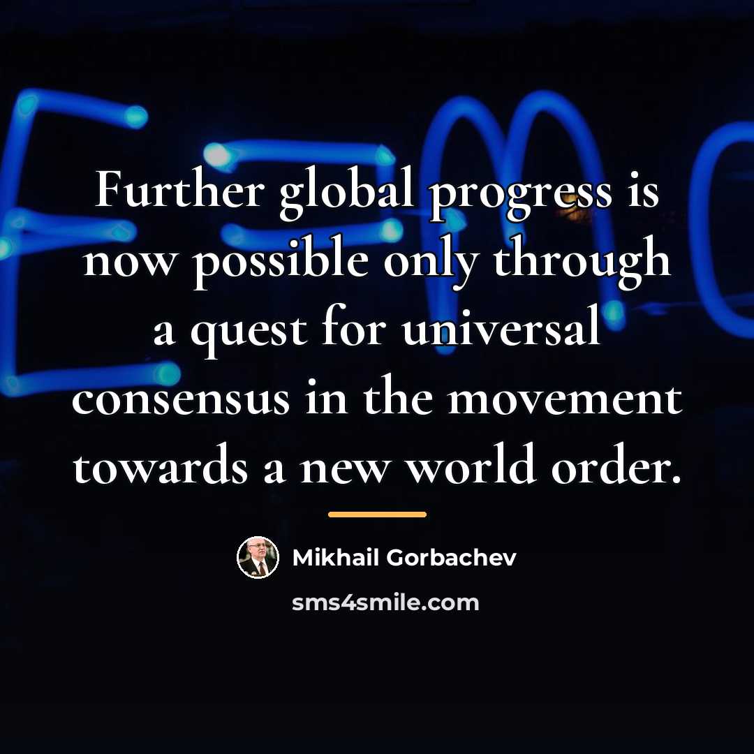 “Further global progress is now possible only through a quest…” quote by Mikhail Gorbachev