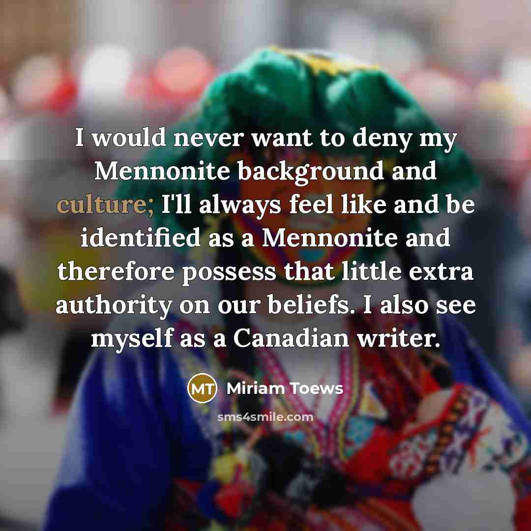 “I would never want to deny my Mennonite background and…” quote by Miriam Toews