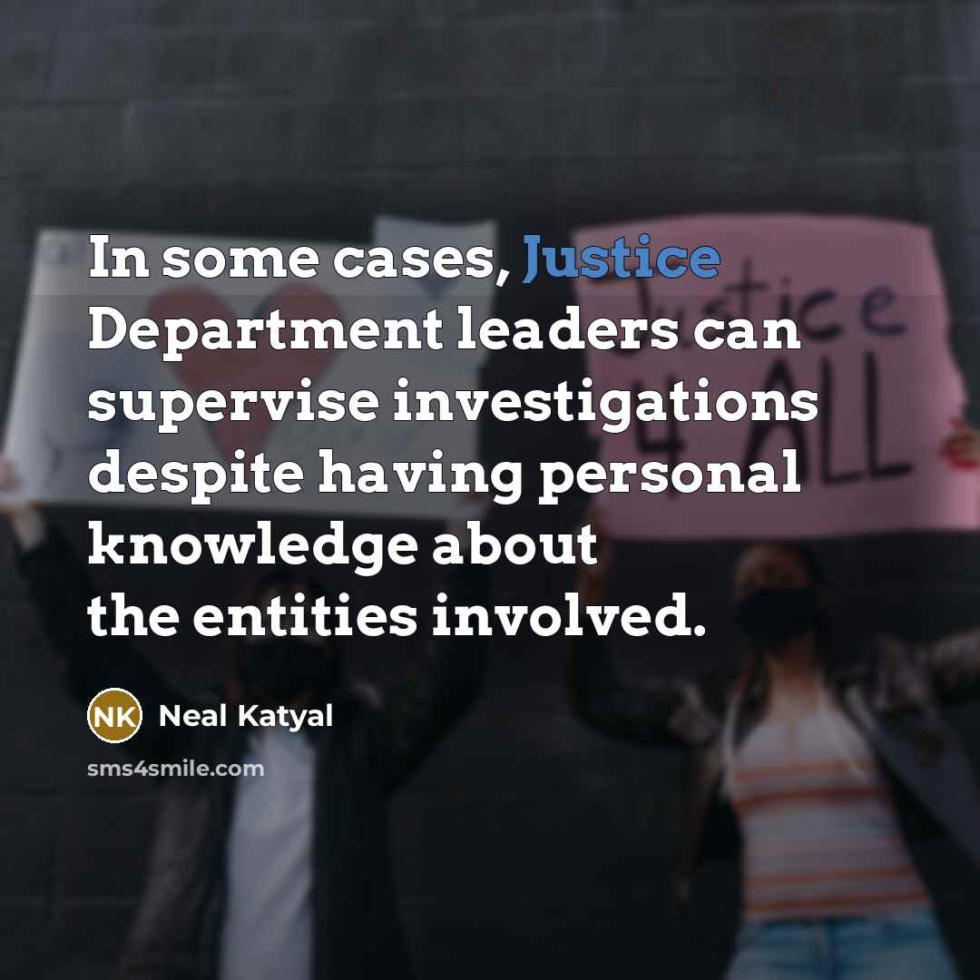 “In some cases, Justice Department leaders can supervise investigations despite…” quote by Neal Katyal