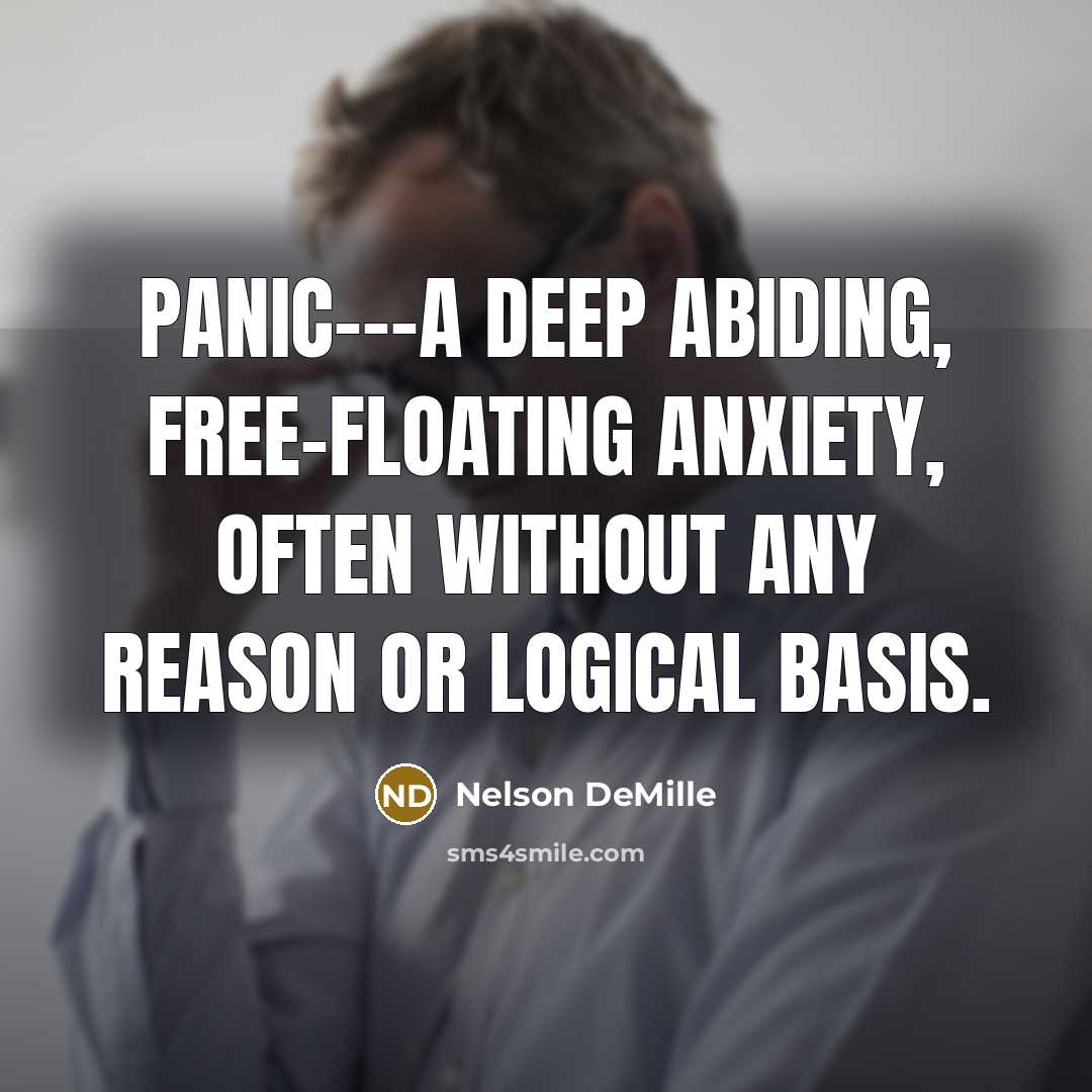 “Panic---a deep abiding, free-floating anxiety, often without any reason or…” quote by Nelson DeMille