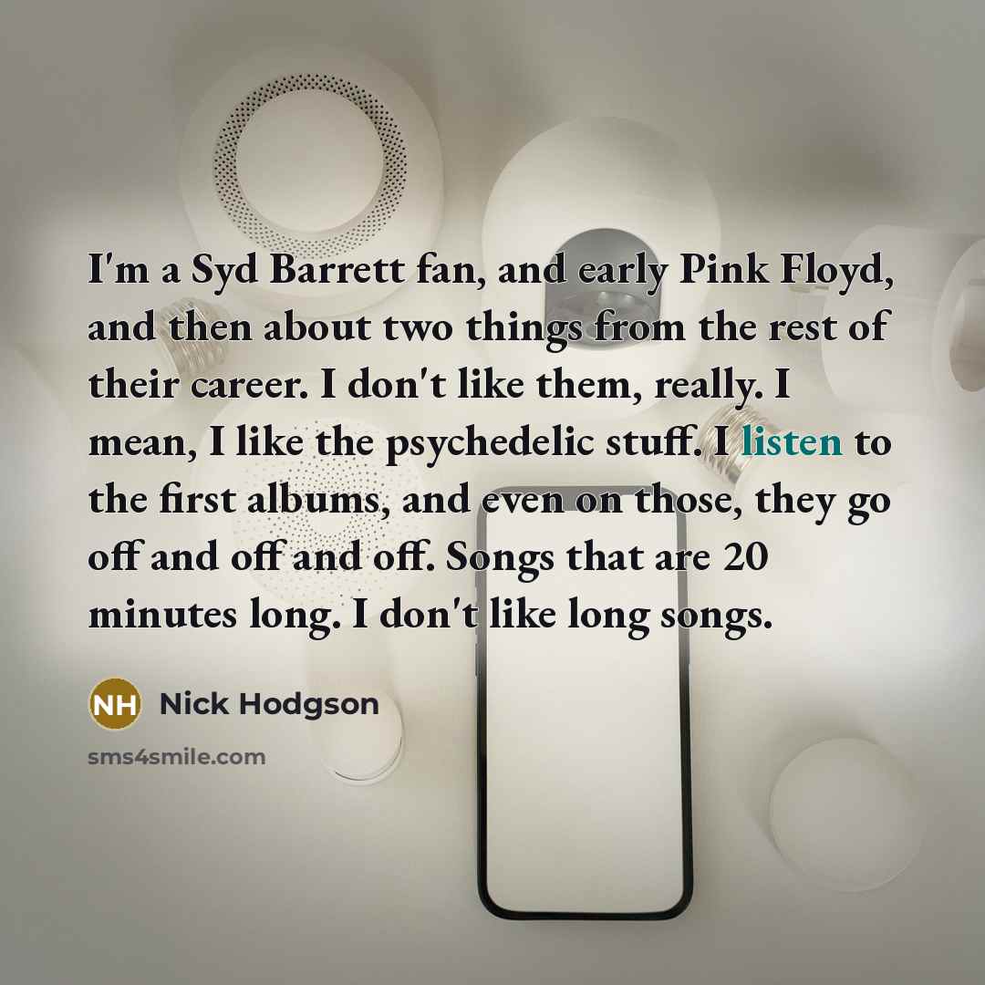 “I'm a Syd Barrett fan, and early Pink Floyd, and…” quote by Nick Hodgson