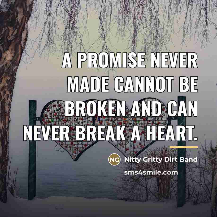 “A promise never made cannot be broken and can never…” quote by Nitty Gritty Dirt Band