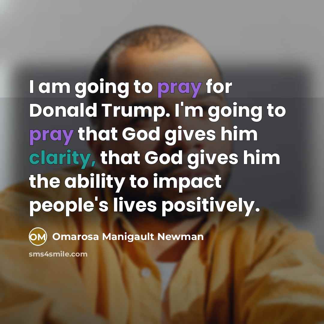 “I am going to pray for Donald Trump. I'm going…” quote by Omarosa Manigault Newman