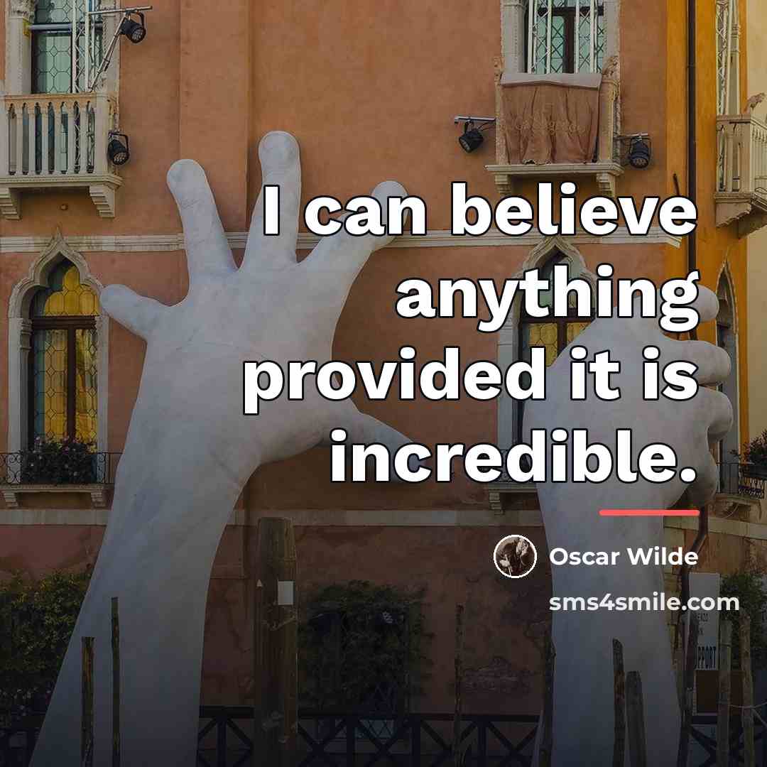 “I can believe anything provided it is incredible.…” quote by Oscar Wilde