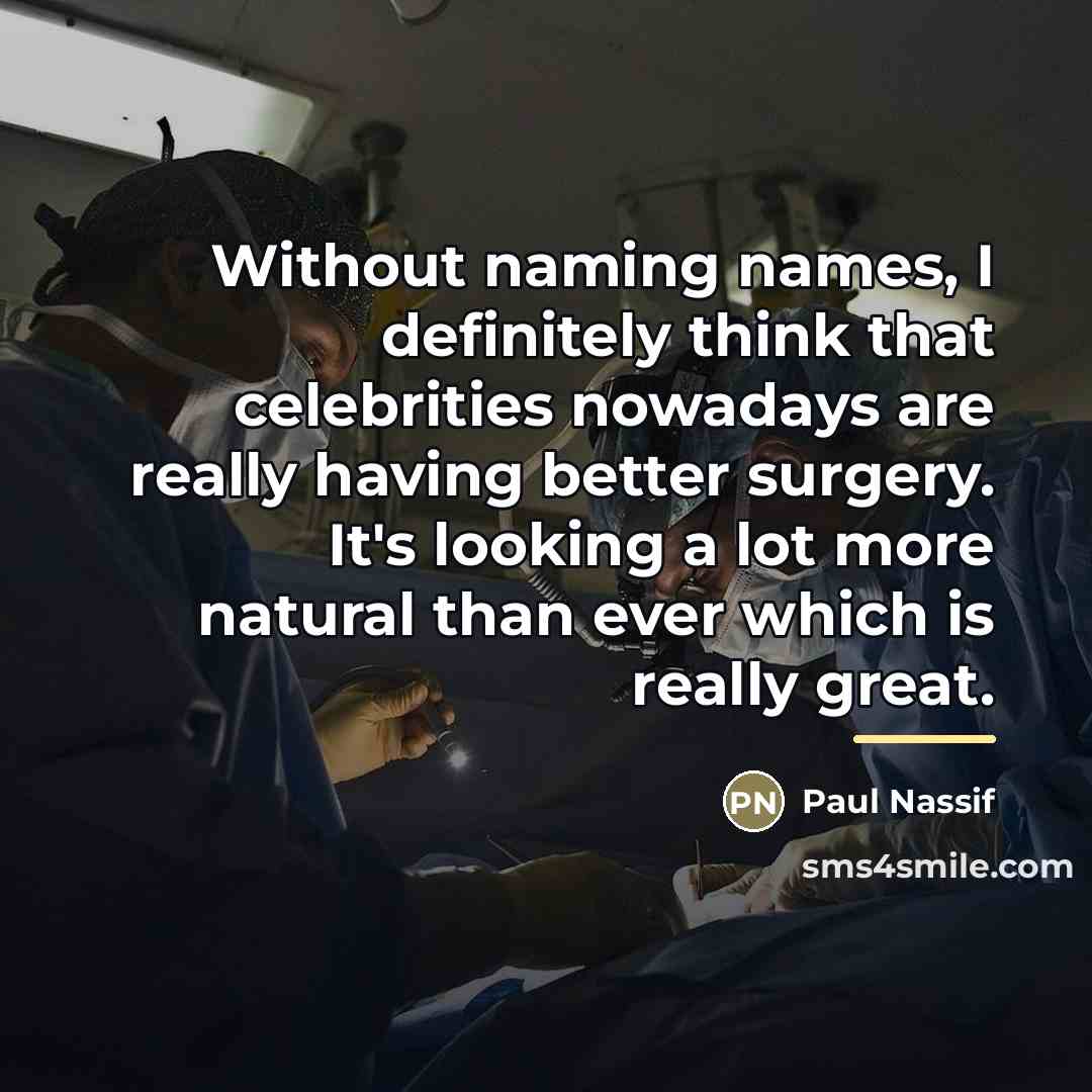 “Without naming names, I definitely think that celebrities nowadays are…” quote by Paul Nassif