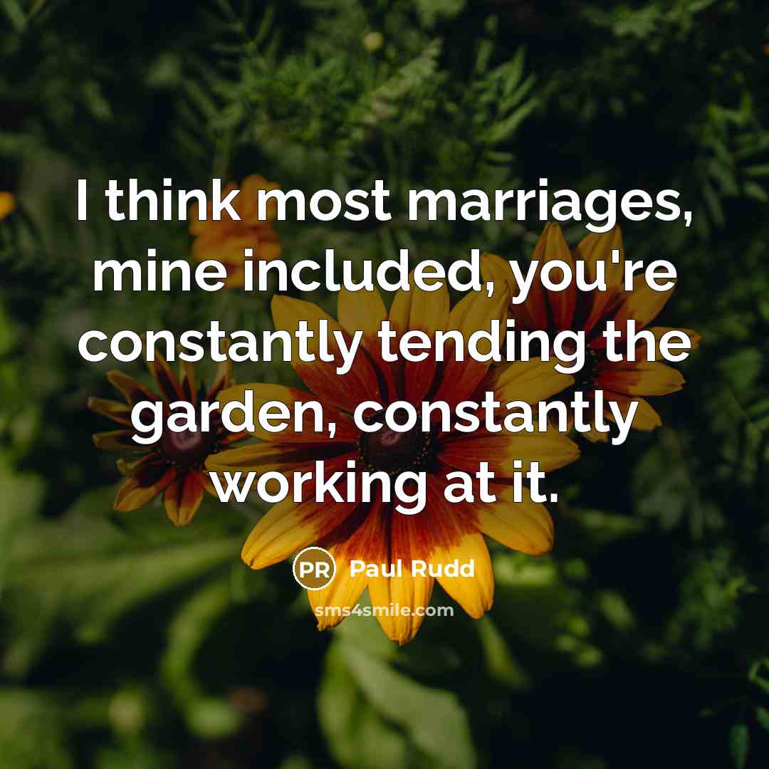 “I think most marriages, mine included, you're constantly tending the…” quote by Paul Rudd