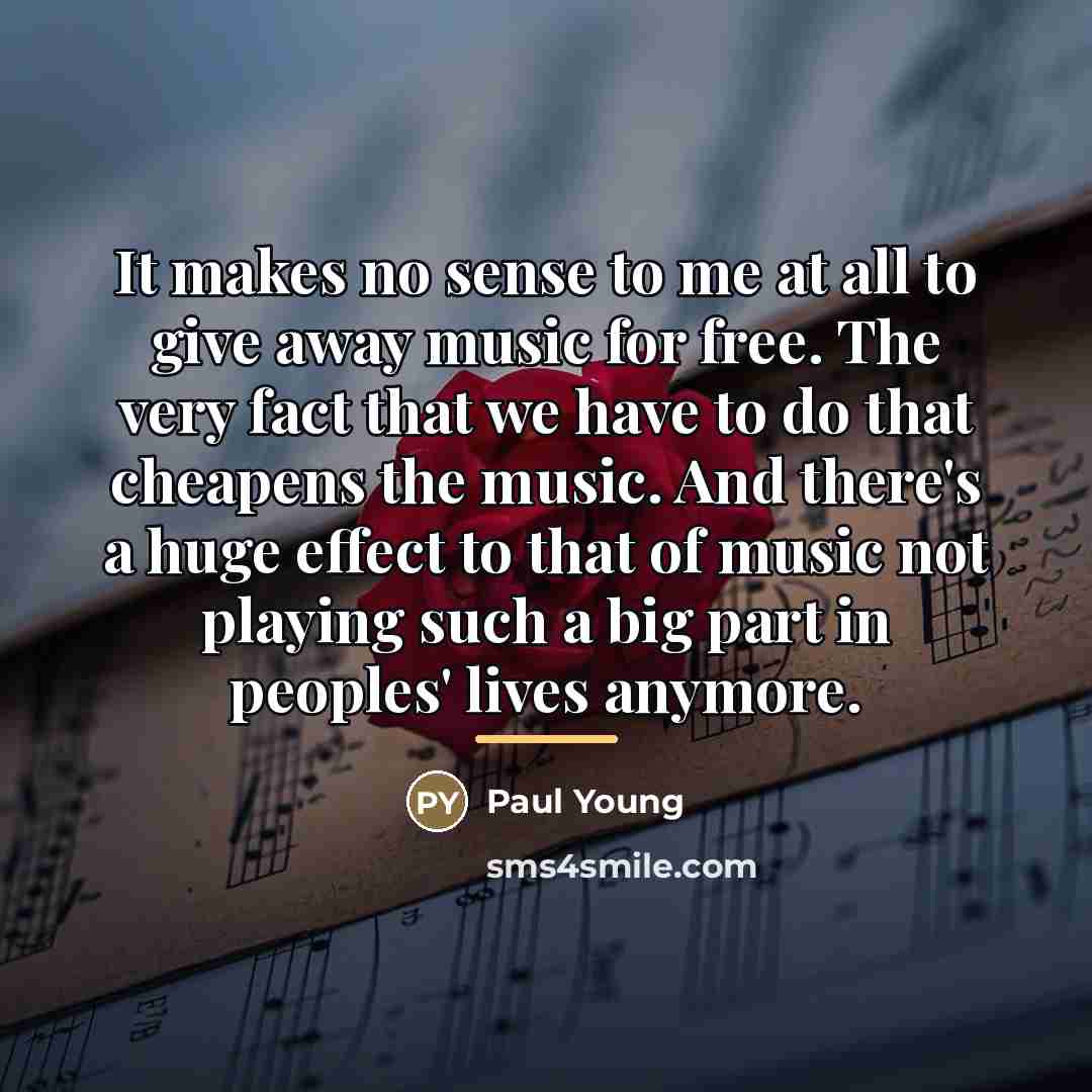 “It makes no sense to me at all to give…” quote by Paul Young