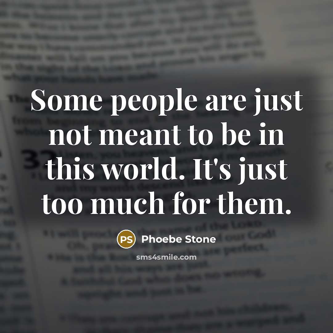 “Some people are just not meant to be in this…” quote by Phoebe Stone