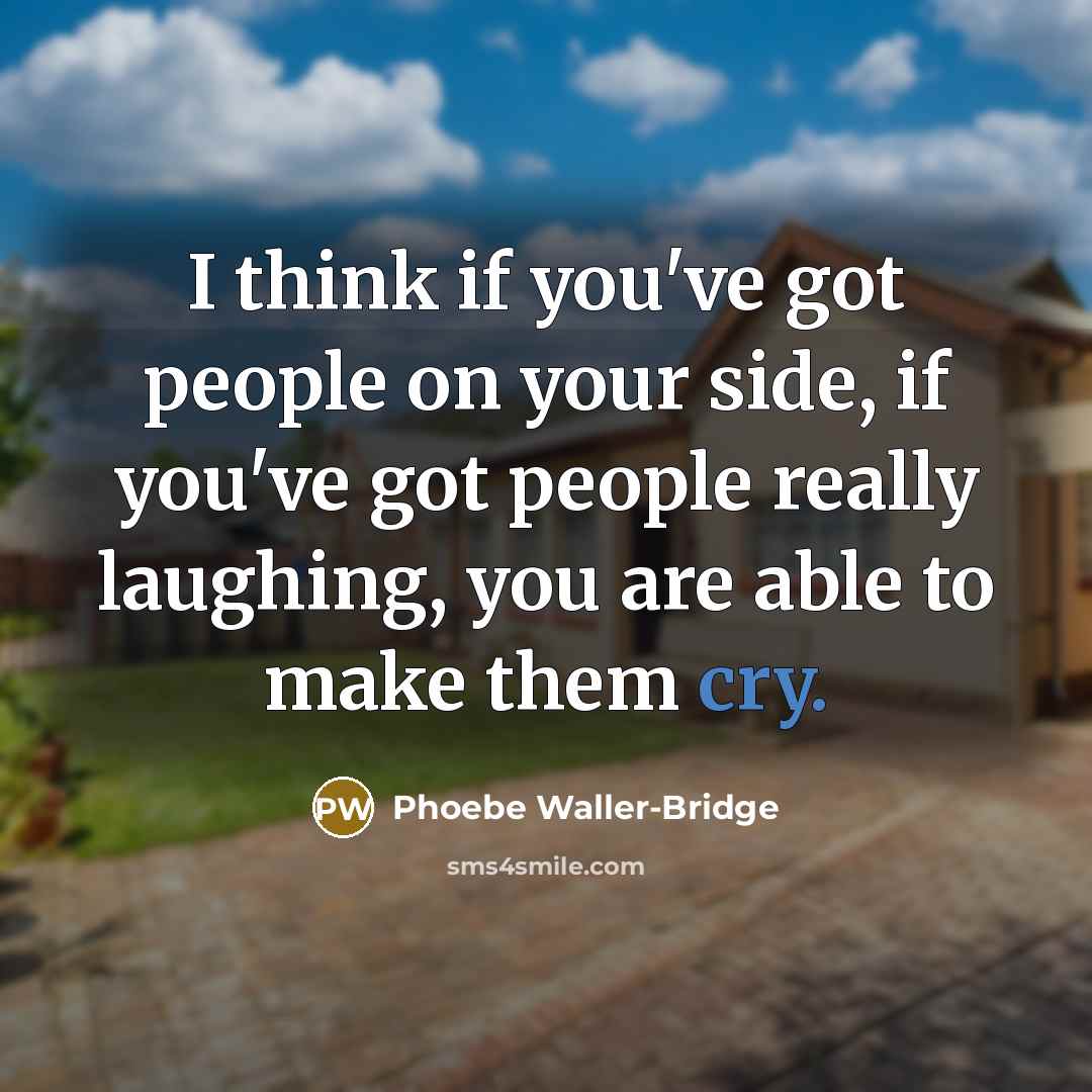 “I think if you've got people on your side, if…” quote by Phoebe Waller-Bridge