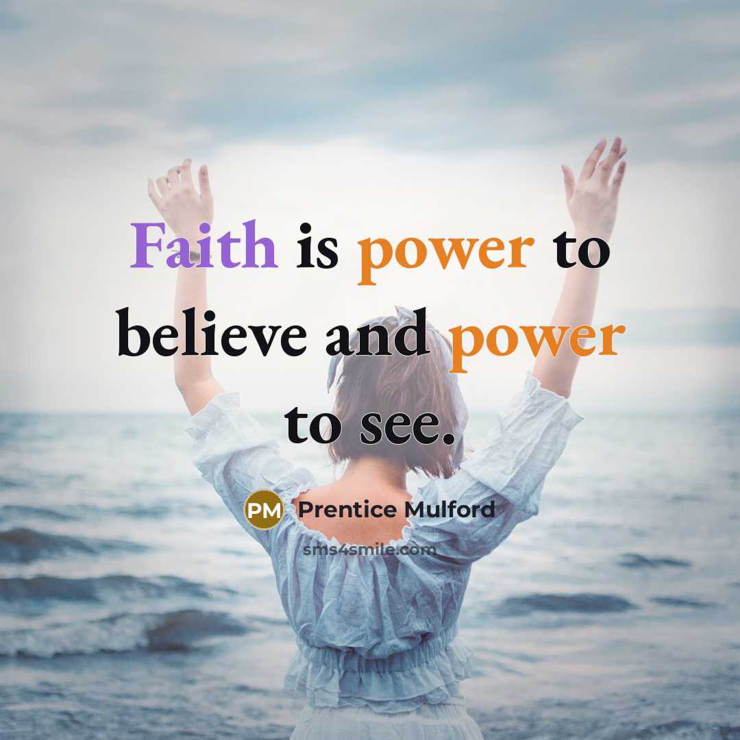 “Faith is power to believe and power to see.…” quote by Prentice Mulford