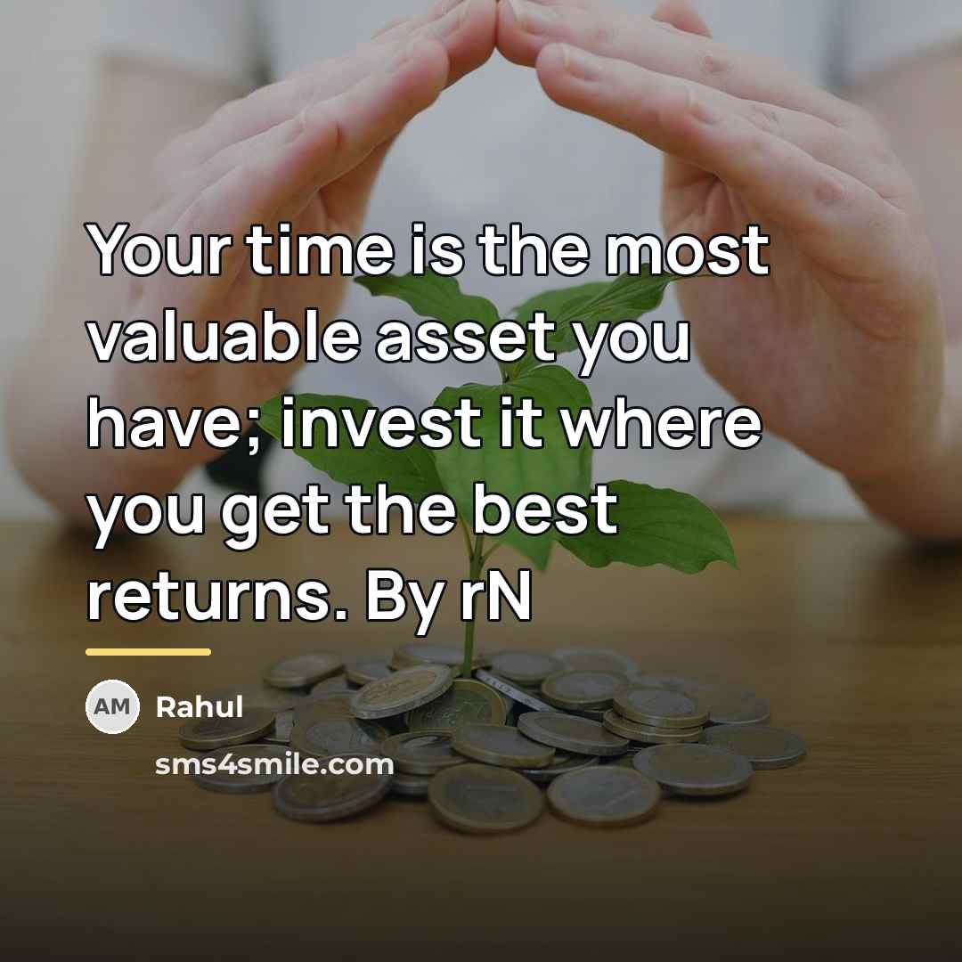 “Your time is the most valuable asset you have; invest…” quote by Rahul