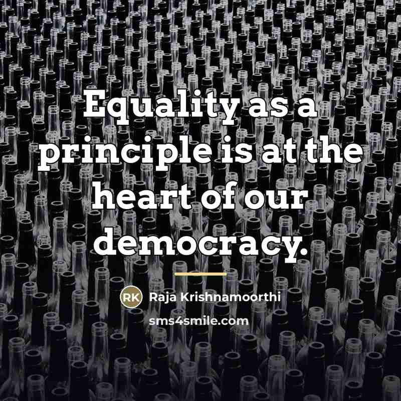 “Equality as a principle is at the heart of our…” quote by Raja Krishnamoorthi