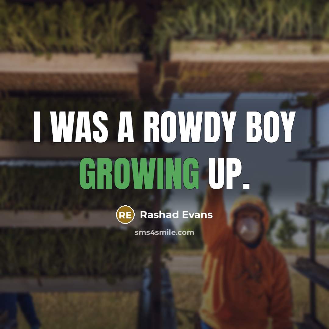 “I was a rowdy boy growing up.…” quote by Rashad Evans
