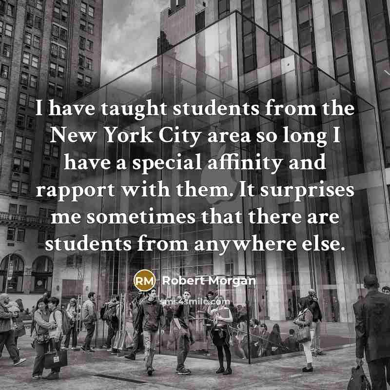“I have taught students from the New York City area…” quote by Robert Morgan