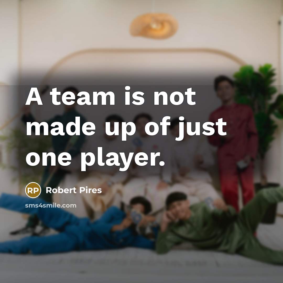 “A team is not made up of just one player.…” quote by Robert Pires