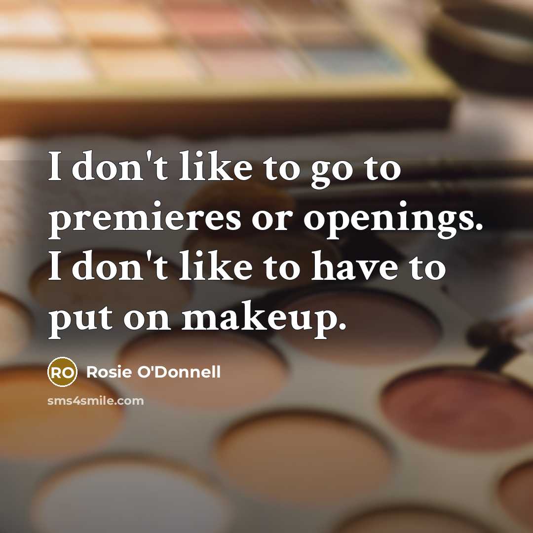 “I don't like to go to premieres or openings. I…” quote by Rosie O'Donnell