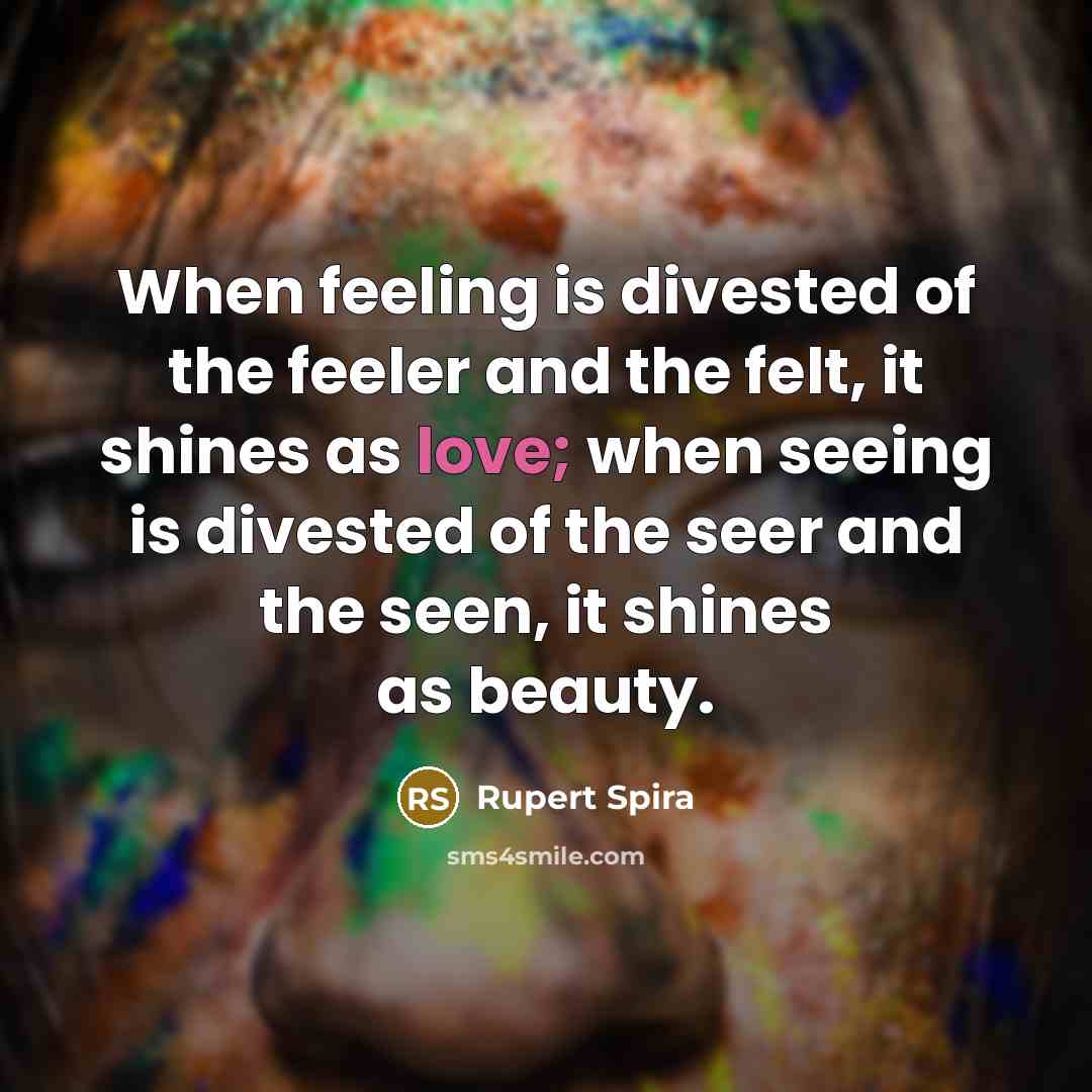 “When feeling is divested of the feeler and the felt,…” quote by Rupert Spira