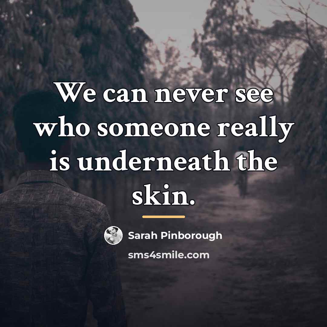 “We can never see who someone really is underneath the…” quote by Sarah Pinborough