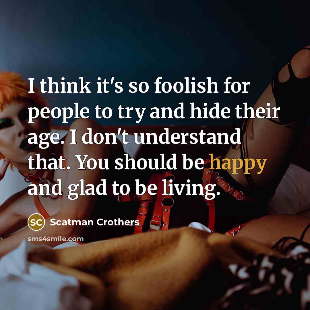 “I think it's so foolish for people to try and…” quote by Scatman Crothers