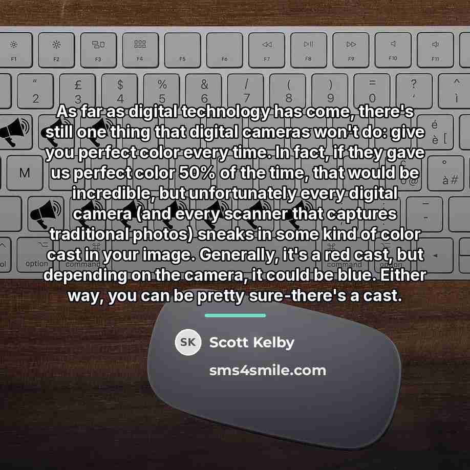 “As far as digital technology has come, there's still one…” quote by Scott Kelby