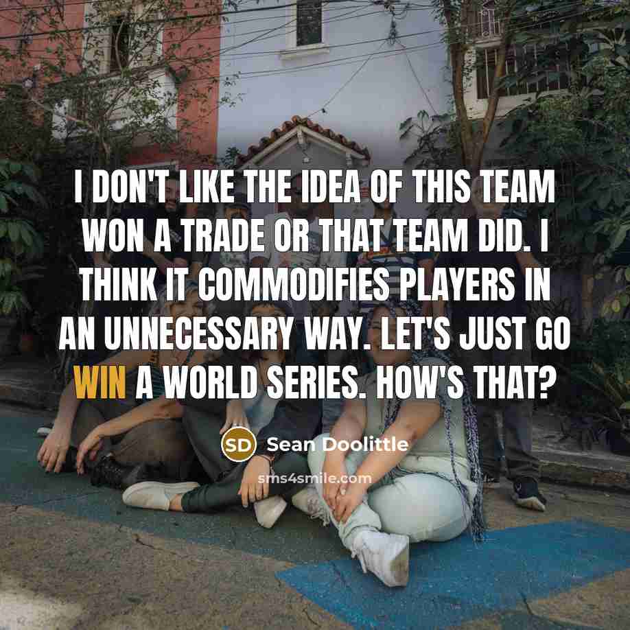 “I don't like the idea of this team won a…” quote by Sean Doolittle