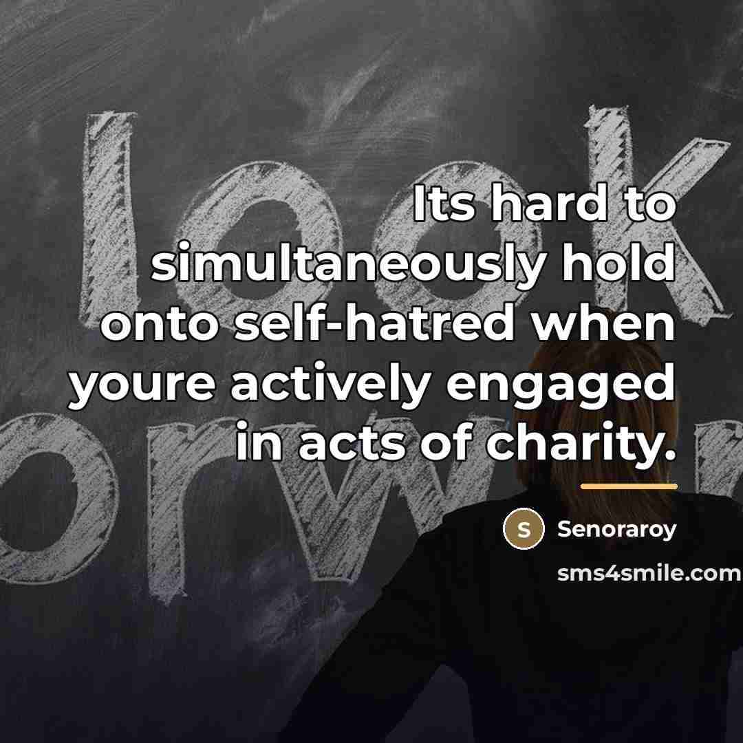 “Its hard to simultaneously hold onto self-hatred when youre actively…” quote by Senoraroy