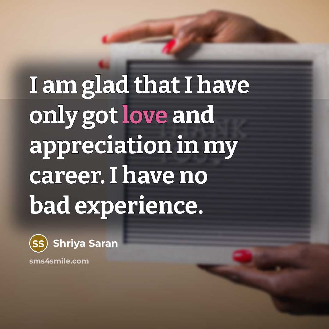 “I am glad that I have only got love and…” quote by Shriya Saran