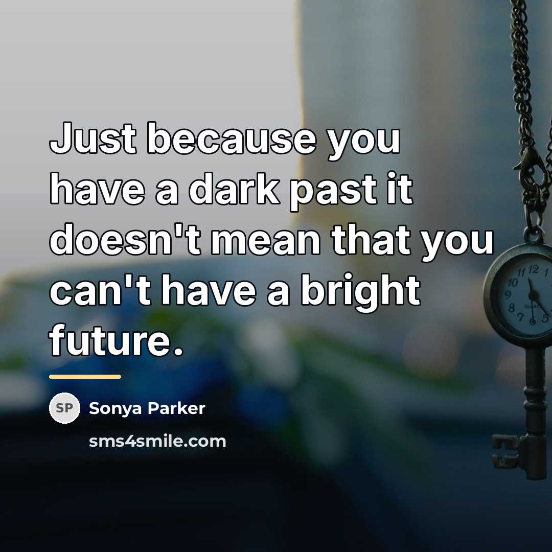 “Just because you have a dark past it doesn't mean…” quote by Sonya Parker