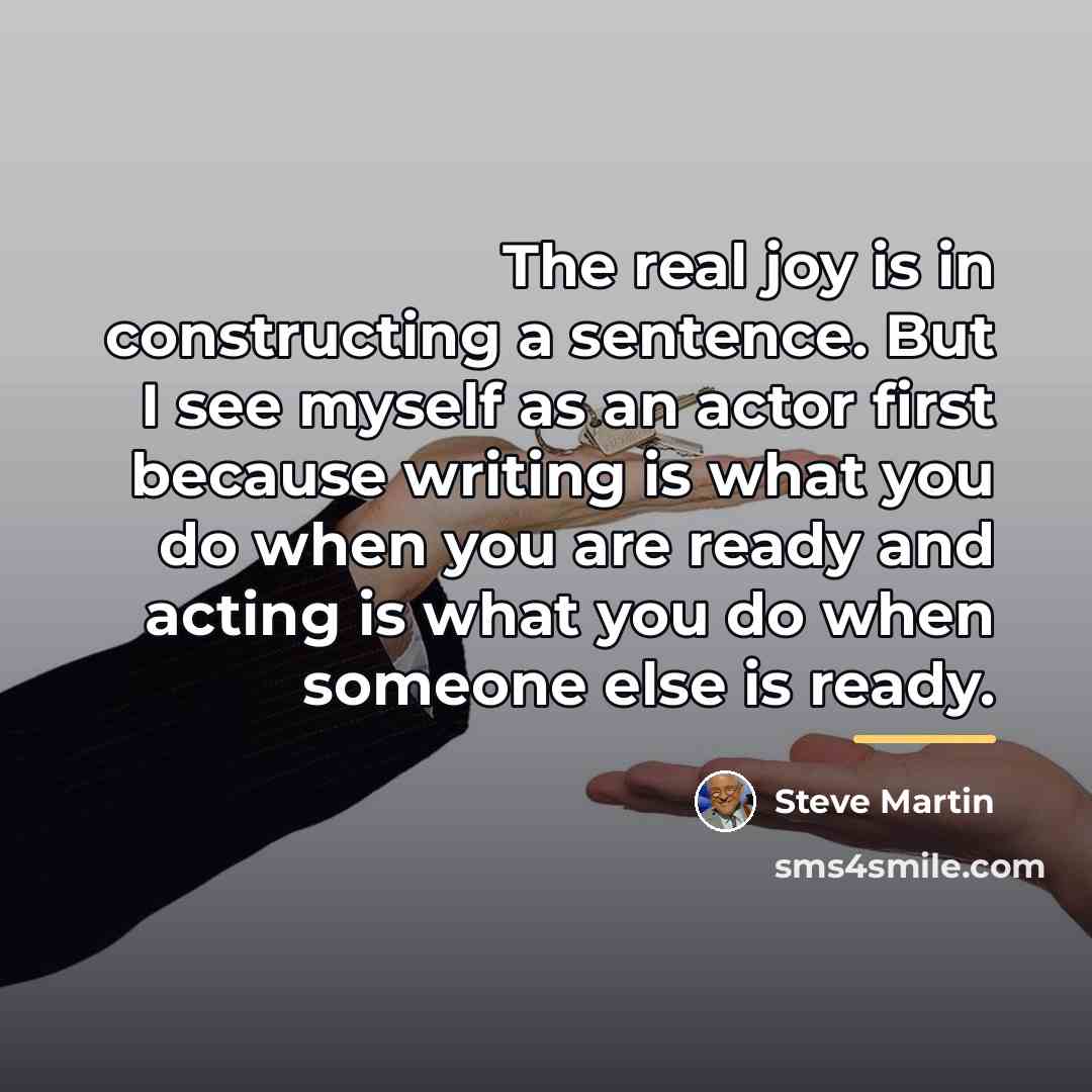 “The real joy is in constructing a sentence. But I…” quote by Steve Martin