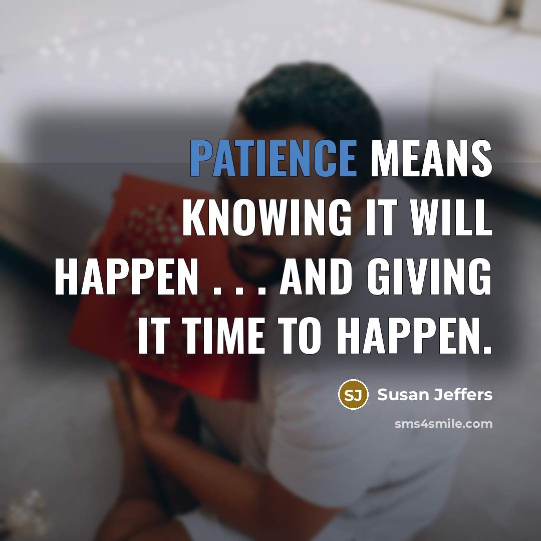 “Patience means knowing it will happen . . . and…” quote by Susan Jeffers