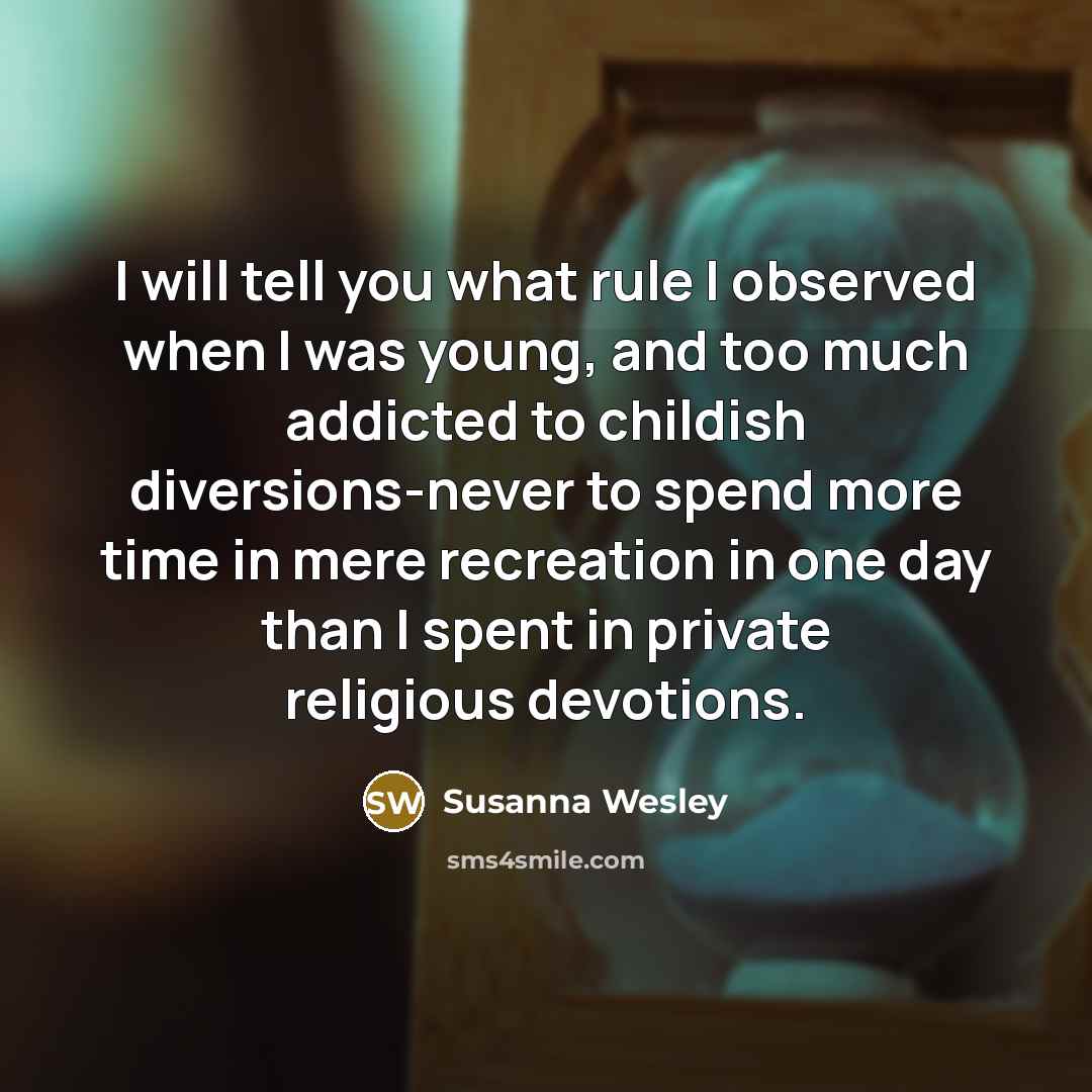 “I will tell you what rule I observed when I…” quote by Susanna Wesley