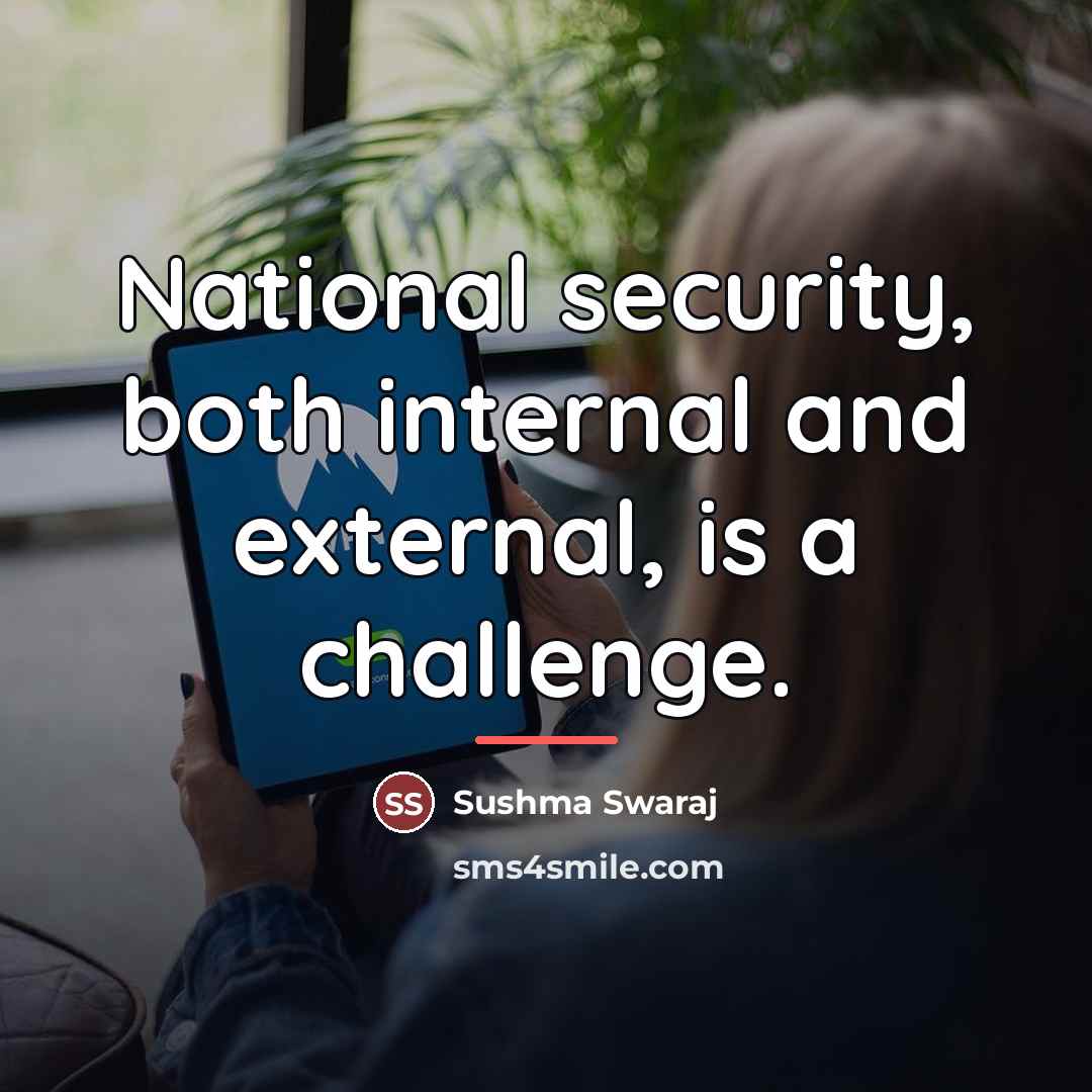 “National security, both internal and external, is a challenge.…” quote by Sushma Swaraj
