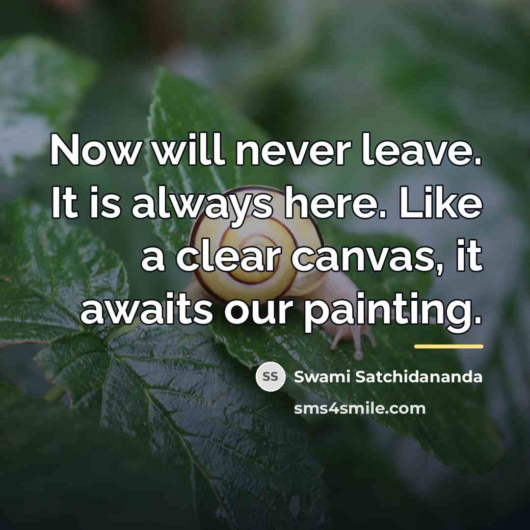 “Now will never leave. It is always here. Like a…” quote by Swami Satchidananda