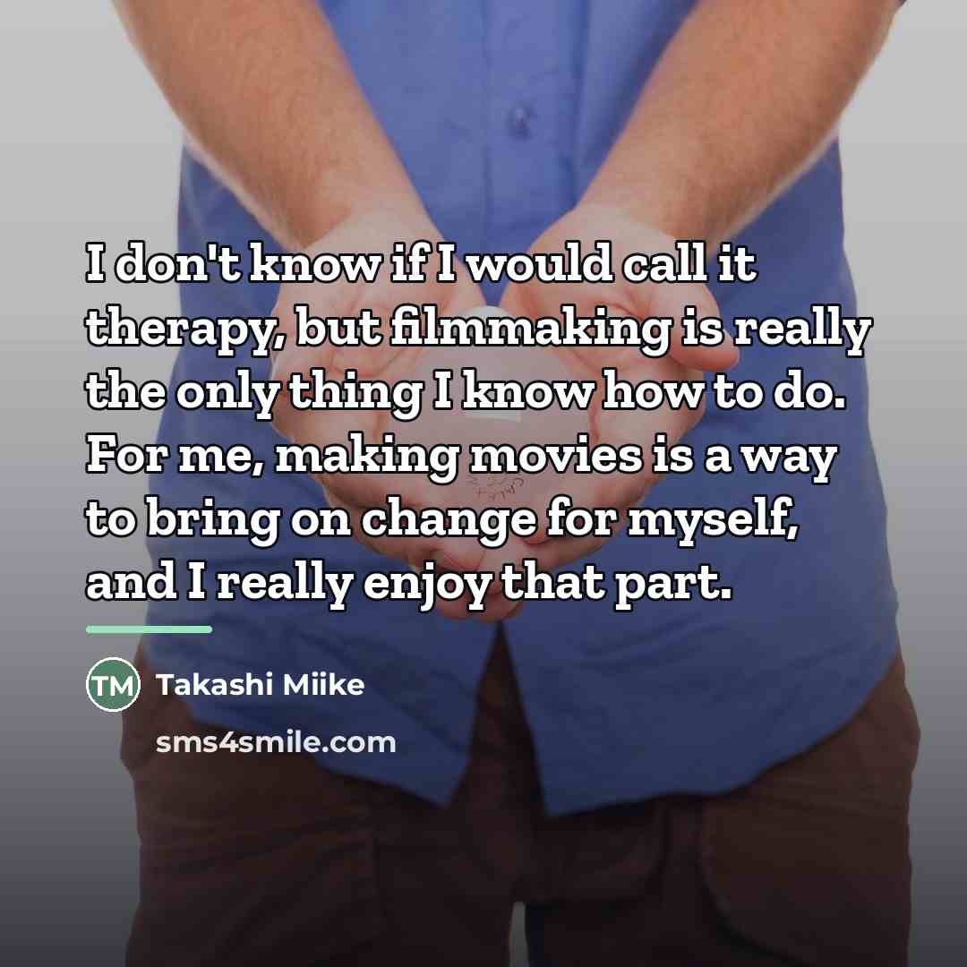 “I don't know if I would call it therapy, but…” quote by Takashi Miike