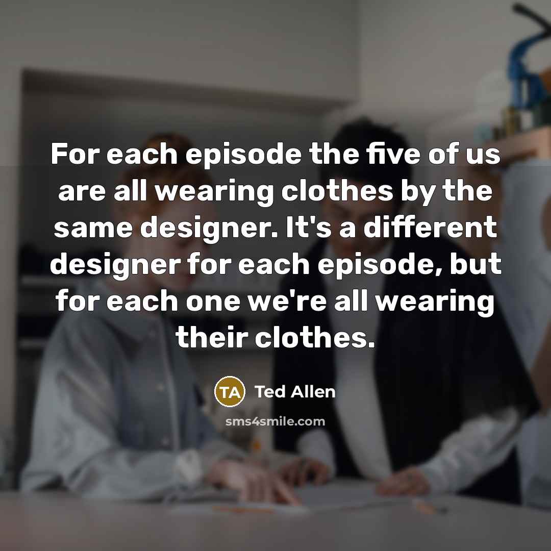 “For each episode the five of us are all wearing…” quote by Ted Allen