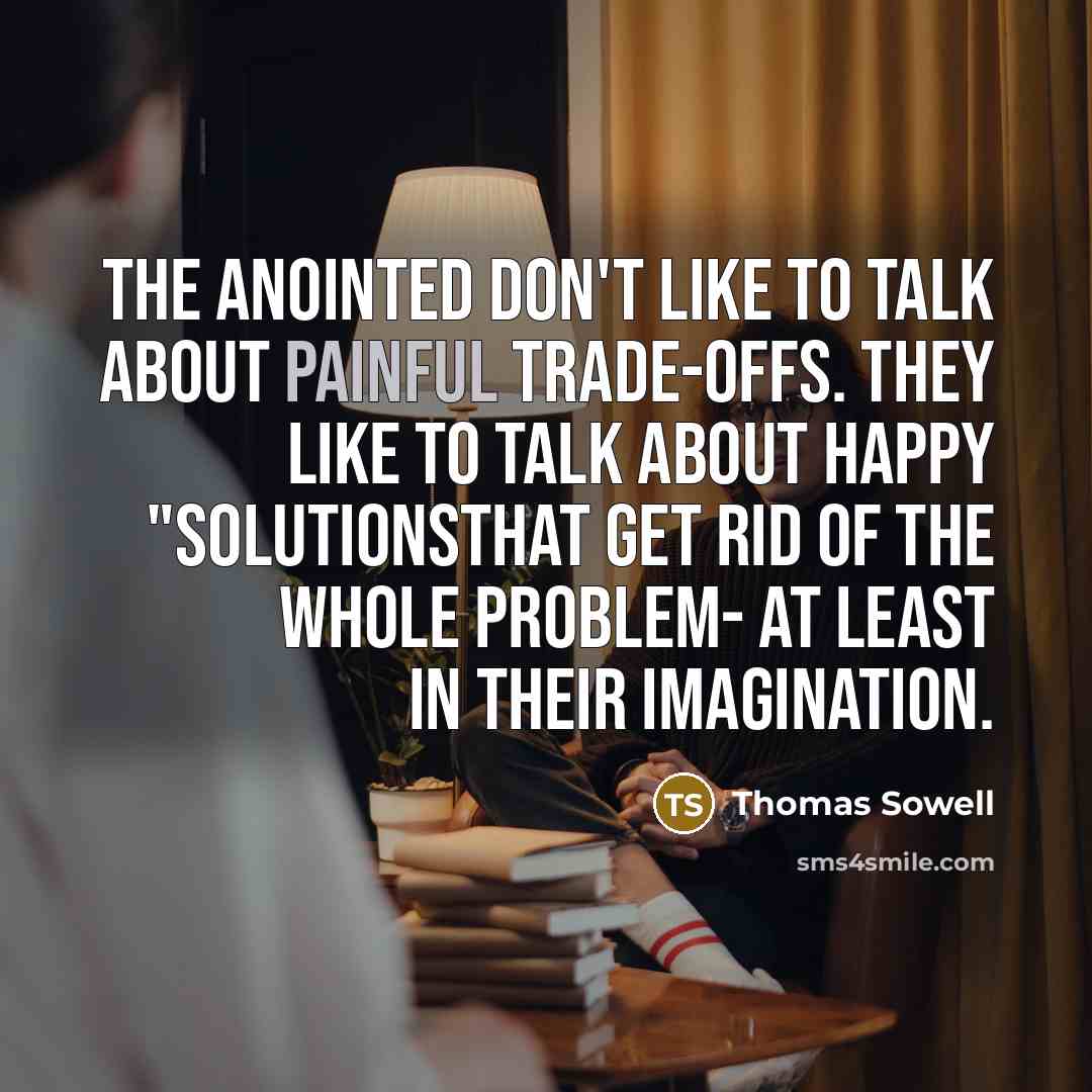 “The anointed don't like to talk about painful trade-offs. They…” quote by Thomas Sowell